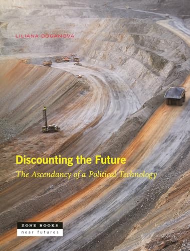 Discounting the Future: The Ascendancy of a Political Technology (Near Future) von Zone Books